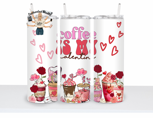Coffee is my Valentine Tumbler